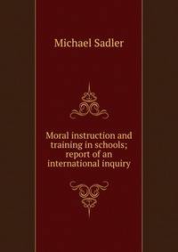 Moral instruction and training in schools; report of an international inquiry