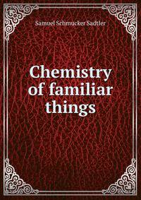 Chemistry of familiar things
