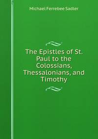 The Epistles of St. Paul to the Colossians, Thessalonians, and Timothy