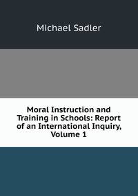 Moral Instruction and Training in Schools: Report of an International Inquiry, Volume 1