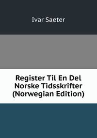 Register Til En Del Norske Tidsskrifter (Norwegian Edition)