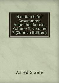 Handbuch Der Gesammten Augenheilkunde, Volume 5; volume 7 (German Edition)
