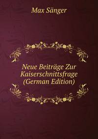 Neue Beitrage Zur Kaiserschnittsfrage (German Edition)