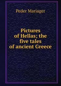 Pictures of Hellas; the five tales of ancient Greece