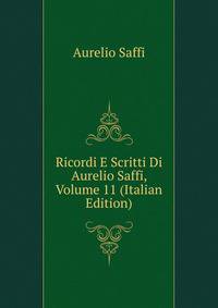 Ricordi E Scritti Di Aurelio Saffi, Volume 11 (Italian Edition)