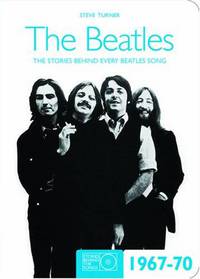 The Beatles 1967-70: The Stories Behind the Songs 1967-1970