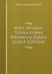 Wacl. Wladiw. Tomka Kratky Weobecny Djepis (Czech Edition)