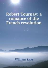 Robert Tournay; a romance of the French revolution
