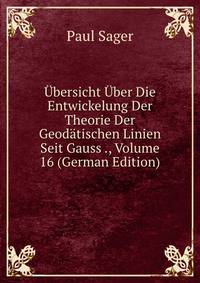 Ubersicht Uber Die Entwickelung Der Theorie Der Geodatischen Linien Seit Gauss ., Volume 16 (German Edition)