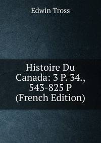 Histoire Du Canada: 3 P. 34., 543-825 P (French Edition)