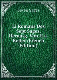 Li Romans Des Sept Sages, Herausg. Von H.a. Keller (French Edition)