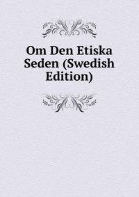 Om Den Etiska Seden (Swedish Edition)