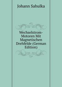 Wechselstrom-Motoren Mit Magnetischen Drehfelde (German Edition)