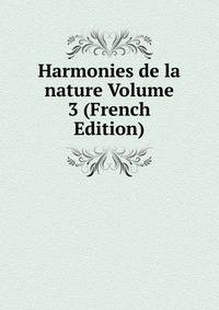 Harmonies de la nature Volume 3 (French Edition)