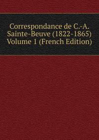 Correspondance de C.-A. Sainte-Beuve (1822-1865) Volume 1 (French Edition)