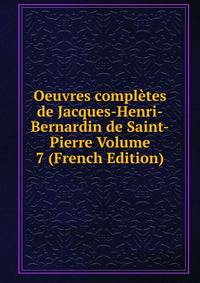 Oeuvres completes de Jacques-Henri-Bernardin de Saint-Pierre Volume 7 (French Edition)