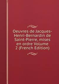 Oeuvres de Jacques-Henri-Bernardin de Saint-Pierre, mises en ordre Volume 2 (French Edition)