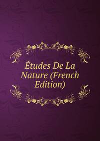 Etudes De La Nature (French Edition)