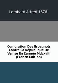 Conjuration Des Espagnols Contre La R?publique De Venise En L'ann?e Mdcxviii (French Edition)