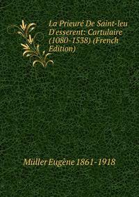 La Prieur? De Saint-leu D'esserent: Cartulaire (1080-1538) (French Edition)