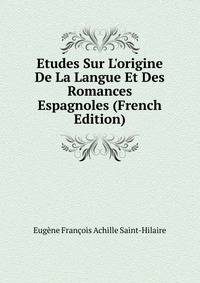 Etudes Sur L'origine De La Langue Et Des Romances Espagnoles (French Edition)