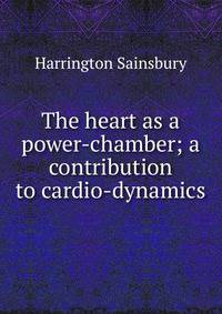 The heart as a power-chamber; a contribution to cardio-dynamics