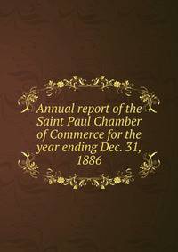 Annual report of the Saint Paul Chamber of Commerce for the year ending Dec. 31, 1886