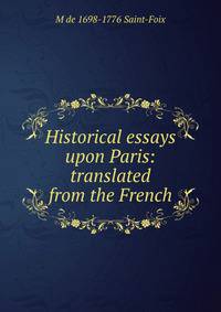 Historical essays upon Paris: translated from the French