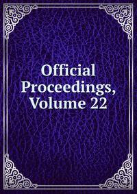 Official Proceedings, Volume 22
