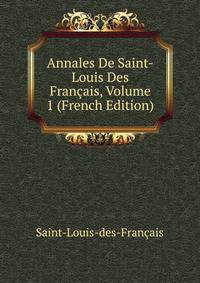 Annales De Saint-Louis Des Francais, Volume 1 (French Edition)