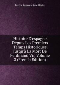 Histoire D'espagne Depuis Les Premiers Temps Historiques Jusqu'? La Mort De Ferdinand Vii, Volume 2 (French Edition)