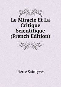 Le Miracle Et La Critique Scientifique (French Edition)