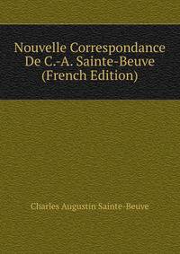 Nouvelle Correspondance De C.-A. Sainte-Beuve (French Edition)