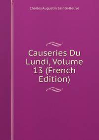 Causeries Du Lundi, Volume 13 (French Edition)