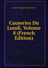 Causeries Du Lundi, Volume 8 (French Edition)