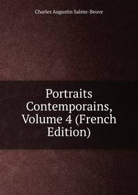 Portraits Contemporains, Volume 4 (French Edition)