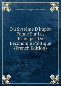 Du Syst?me D'imp?t Fond? Sur Les Principes De L'?conomie Politique (French Edition)