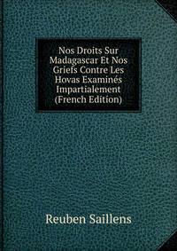 Nos Droits Sur Madagascar Et Nos Griefs Contre Les Hovas Examines Impartialement (French Edition)