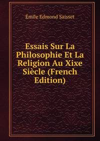 Essais Sur La Philosophie Et La Religion Au Xixe Siecle (French Edition)