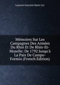 M?moires Sur Les Campagnes Des Arm?es Du Rhin Et De Rhin-Et-Moselle: De 1792 Jusqu'? La Paix De Campo-Formio (French Edition)