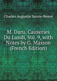 M. Daru, Causeries Du Lundi, Vol. 9, with Notes by G. Masson (French Edition)