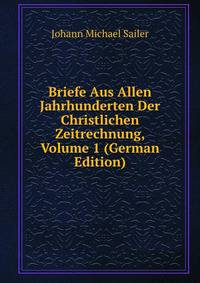 Briefe Aus Allen Jahrhunderten Der Christlichen Zeitrechnung, Volume 1 (German Edition)
