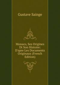Monaco, Ses Origines Dt Son Histoire: D'apre Les Documents Originaux (French Edition)