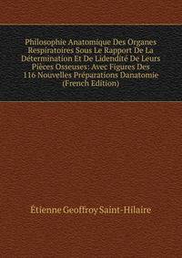 Philosophie Anatomique Des Organes Respiratoires Sous Le Rapport De La Determination Et De Lidendite De Leurs Pieces Osseuses: Avec Figures Des 116 Nouvelles Preparations Danatomie (French Edition)