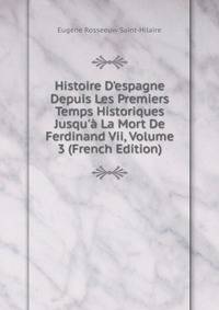 Histoire D'espagne Depuis Les Premiers Temps Historiques Jusqu'? La Mort De Ferdinand Vii, Volume 3 (French Edition)