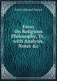 Essay On Religious Philosophy, Tr., with Analysis, Notes &amp;c