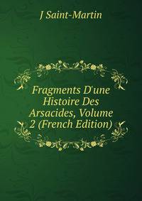 Fragments D'une Histoire Des Arsacides, Volume 2 (French Edition)