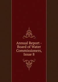 Annual Report - Board of Water Commissioners, Issue 8