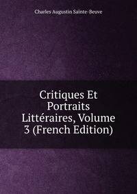 Critiques Et Portraits Litteraires, Volume 3 (French Edition)