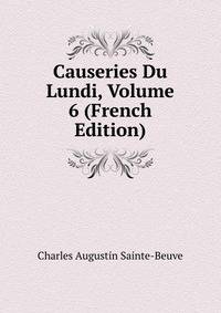 Causeries Du Lundi, Volume 6 (French Edition)